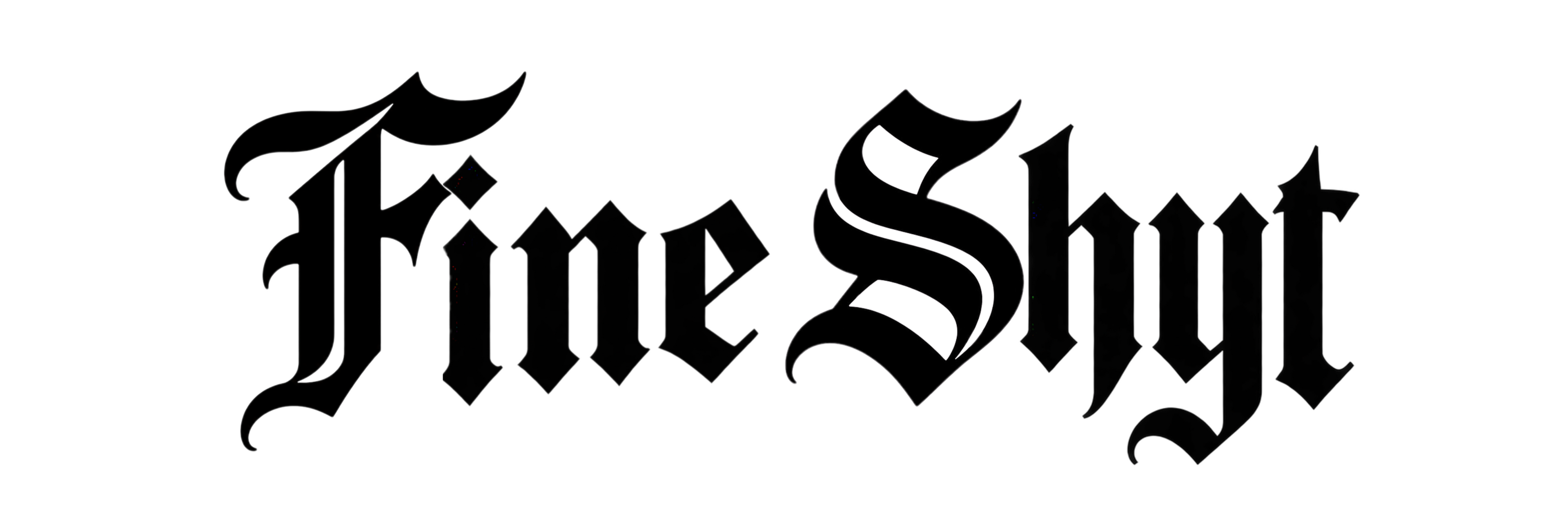 Fine Shyt